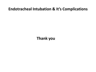 Endotracheal Intubation & It’s Complications
Thank you
 