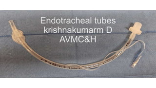 Endotracheal tubes
krishnakumarm D
AVMC&H
 