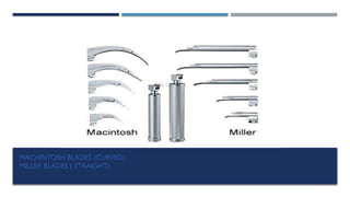 MACHINTOSH BLADES (CURVED)
MILLER BLADES ( STRAIGHT)
 