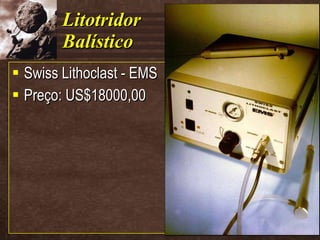 Litotridor Balístico Swiss Lithoclast - EMS Preço: US$18000,00 
