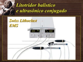 Litotridor balístico e ultrasônico conjugado Swiss Lithoclast EMS  
