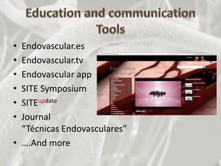 • Endovascular.es
• Endovascular.tv
• Endovascular app
• SITE Symposium
• SITEupdate
• Journal
“Técnicas Endovasculares”
• ….And more
 