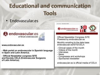 • Endovascular.es
• Endovascular.tv
• Endovascular app
• SITE Symposium
• SITEupdate
• Journal
“Técnicas Endovasculares”
 