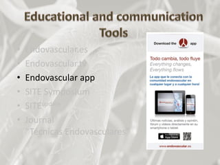 • Endovascular.es
• Endovascular.tv
• Endovascular app
• SITE Symposium
• SITEupdate
• Journal
“Técnicas Endovasculares”
 
