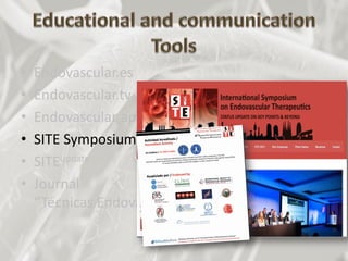• Endovascular.es
• Endovascular.tv
• Endovascular app
• SITE Symposium
• SITEupdate
• Journal
“Técnicas Endovasculares”
 
