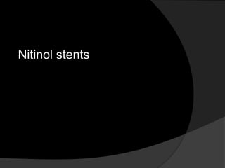Nitinol stents
 