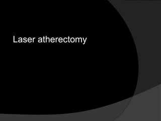 Laser atherectomy
 