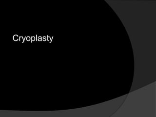 Cryoplasty
 