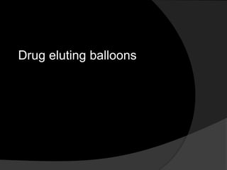 Drug eluting balloons
 