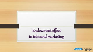 Endowment effect
in inbound marketing
 