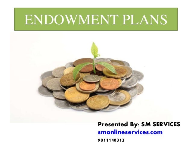 ENDOWMENT PLANS
Presented By: SM SERVICES
smonlineservices.com
9811140312
 