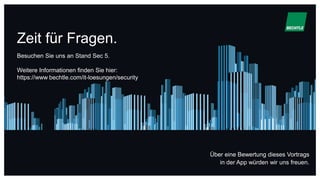 Zeit für Fragen.
Über eine Bewertung dieses Vortrags
in der App würden wir uns freuen.
Besuchen Sie uns an Stand Sec 5.
Weitere Informationen finden Sie hier:
https://www.bechtle.com/it-loesungen/security
 