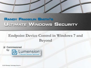 Endpoint Device Control in Windows 7 and Beyond © 2010 Monterey Technology Group Inc. ,[object Object],[object Object]