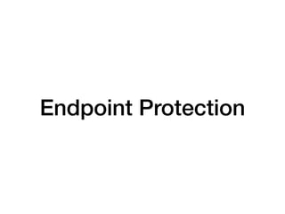 Endpoint Protection
 