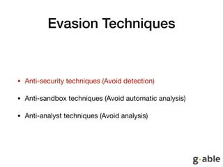 Evasion Techniques
• Anti-security techniques (Avoid detection)

• Anti-sandbox techniques (Avoid automatic analysis)

• A...