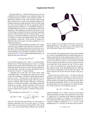 Supplemental Material
Singularity diffusion.— Numerical relativity turns out to be
considerably more challenging in non-standard settings such
as higher dimensions and/or at ultra relativistic speeds. In
high-energy collisions in 4D, some lowering of the Courant
factor was necessary to improve the numerical stability [32].
In higher dimensions, gauge parameters had to be ﬁnely tuned
[33, 34] or excision had to be used in conjunction with the
standard puncture method [23]. An additional challenge in
simulating black rings are the very steep gradients close to the
singularity. These gradients arise because the metric is very
far from being conformally ﬂat and the coordinate singularity
cannot be fully absorbed into the conformal factor χ. For
rings this is particularly problematic because the singularity
is extended, in contrast with spherical black holes for which
the singularity is point like. In this section we outline how
diffusion terms can be used to solve these problems in a very
stable and simple way.
We found that the only problematic quantity is the confor-
mal metric ˜γij as it appears in the equations of motion with 2nd
derivatives. While steep gradients arise in the extrinsic curva-
ture and evolved conformal connection functions, they never
caused problems in our simulations. Inspired by artiﬁcial vis-
cosity terms [29, 35, 36] in computational ﬂuid dynamics, we
therefore add a term of the form
cL∆x2
g(χ,|∂ ˜γij|)(∇2 ˜γij)TF
(S1)
to the evolution equation of ˜γij, where cL is a dimensionless
parameter, ∆x is the grid spacing and g(χ,|∂ ˜γij|) is a sensing
function which ensures that the diffusion term is only added
sufﬁciently inside the horizon and only when the gradients in
˜γij become large. Note that we enforce the diffusion term to
be trace-free so that ˜γ = 1 remains satisﬁed.
A diffusion term of the form (S1) mostly affects small
wavelength features. In particular, the timescale over which
a mode of wavelength λ is diffused is approximately propor-
tional to (λ/∆x)2. Note that, due to the inclusion of ∆x2 in
(S1), this timescale automatically adapts when the grid res-
olution is changed. With correctly calibrated cL and sensing
function g, it is therefore possible to only diffuse modes that
could not be resolved. Another advantage of the inclusion
of ∆x2 is that the diffusion term does not impose a stricter
Courant condition than required in standard numerical rela-
tivity.
In our simulations we chose 0.05 < cL < 0.2 and
g(χ,|∂ ˜γij|) = H(χc − χ)
2
D(D−1) ∑
i,j,k
(∂k ˜γij)2, (S2)
where H is the Heaviside step function, D is the number of
spacetime dimensions (ﬁve in our case) and χc is a critical
value which we chose between 0.015 and 0.03. This cut-off
for χ > χc is used to ensure that the diffusion stays restricted
FIG. S1. Region of non-zero diffusion (pink) shown on top of the
apparent horizon for ν = 0.15 with an m = 4 mode, which has be-
come highly non-linear. The diffusion region covers much less than
50% of the horizon’s interior, even at the thin necks.
to less than 50% of the apparent horizon. We used this method
as it is hard to ﬁnd apparent horizons reliably during the sim-
ulation, especially close to the topology change. However, we
calculated the apparent horizons in the post-processing stage
at every coarse level step, that is at a rate of between 1
4
˜R and
2
3
˜R, and checked that the diffusion term was indeed restricted
to less than 50% of the horizon (see Fig. S1 for an exam-
ple). Since no information can escape the horizon and we
have plenty of points across the apparent horizon, a diffusion
term with this conﬁguration does not affect the results. We
present speciﬁc tests for this in the last section of this docu-
ment.
Apparent horizon for black rings.— In order to study the
dynamics of the black hole’s geometry, we need to locate the
apparent horizon (AH) on each constant-t slice Σ in our nu-
merical solutions. We adopt the usual deﬁnition of the AH as
the outermost boundaryless surface H in Σ on which outgo-
ing null geodesics have zero expansion [37]. More precisely,
let si be the normal of H in Σ, then the expansion
Θ ≡ γij
−si
sj
(∇isj −Kij) (S3)
vanishes identically on H , where γ and K are the induced
metric and extrinsic curvature on Σ, respectively. In our setup,
H inherits the U(1) symmetry of the numerical solution and
can therefore be treated as a 2-surface. If we assume that H
can be parametrized by some coordinates (ξ,ζ), then we can
construct a change of coordinates (x,y,z) → (ξ,ζ,λ) in the
neighborhood of H , such that H becomes the zero contour
λ −Λ(ξ,ζ) ≡ 0,
6
 