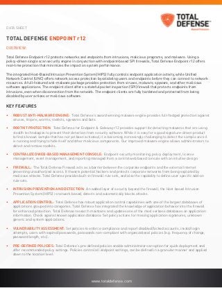 DATA SHEET


Total Defense Endpoint r12
Overview:

Total Defense Endpoint r12 protects networks and endpoints from intrusions, malicious programs, and malware. Using a
policy-driven single scan security engine in conjunction with endpoint-based SPI firewalls, Total Defense Endpoint r12 offers
real-time protection that minimizes the impact on system performance.

The integrated Host-Based Intrusion Prevention System (HIPS) fully controls endpoint application activity, while Unified
Network Control (UNC) offers network access protection by validating users and endpoints before they can connect to network
resources. A full-featured anti-malware package provides protection from viruses, malware, spyware, and other malicious
software applications. The endpoint client offers a stateful packet inspection (SPI) firewall that protects endpoints from
intrusions, even when disconnection from the network. The endpoint clients are fully hardened and protected from being
disabled by user actions or malicious software.

Key Features

•	   Robust anti-malware engine: Total Defense’s award winning malware engine provides full-fledged protection against
     viruses, trojans, worms, rootkits, spywares and bots.

•	   Rootkit protection: Total Defense for Endpoint & Gateway r12 provides support for detecting malwares that are using
     stealth technologies to prevent their detection from security software. While it is easy for a good signature-driven product
     to find a known sample that has not yet been activated, it is becoming increasingly challenging to detect the sample once it
     is running and trying to hide itself and other malicious components. Our improved malware engine allows administrators to
     detect and remove rootkits.

•	   Centralized Web-based Management Console: Endpoint security monitoring, policy deployment, license
     management, event management, and reporting managed from a central web based console with an intuitive design.

•	   Firewall: The Total Defense Firewall acts as a barrier between the corporate endpoints and the external Internet
     preventing unauthorized access. It thwarts potential hackers and protects corporate networks from being exploited by
     malicious attacks. Total Defense provides built-in firewall rule sets, and also the capability to define user specific add-on
     rule sets.

•	   Intrusion Prevention and Detection: An added layer of security beyond the firewall, the Host based Intrusion
     Prevention System (HIPS) is network based, detects and automatically blocks attacks.

•	   Application Control: Total Defense has robust application control capabilities with one of the largest databases of
     applications grouped into categories. Total Defense has integrated the knowledge of application behavior into the firewall
     for enhanced protection. Total Defense research maintains and updates one of the most verbose databases on application
     information. Check against known application database. Set policy actions for missing application signatures, unknown
     generic and system applications.

•	   Vulnerability assessment: Set policies to enforce compliance and report disabled/locked accounts, invalid login
     attempts, users with expired passwords, passwords non-compliant with organizational policies (e.g. frequency of change,
     password length, etc.).

•	   Pre-defined policies: Total Defense’s pre-defined policies enable administrators an option for quick deployment and
     offer recommended policy settings. Policies control all endpoint settings, can be defined in a granular manner and applied
     down to the location level.




                                                        www.totaldefense.com
 