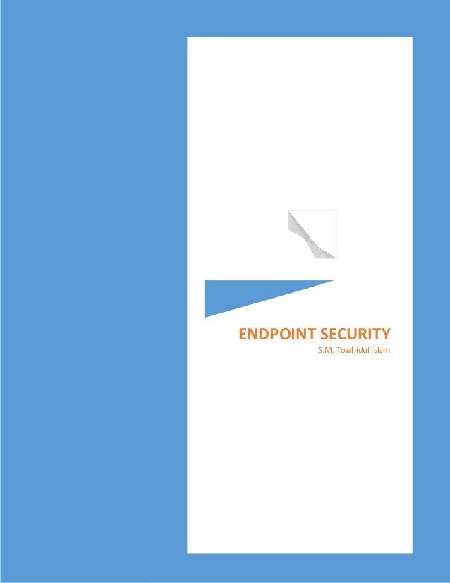 V
ENDPOINT SECURITY
S.M. Towhidul Islam
 
