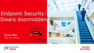 Endpoint Security:
Dwars doormidden
20 juni 2023
Thijs van Tilborg
 