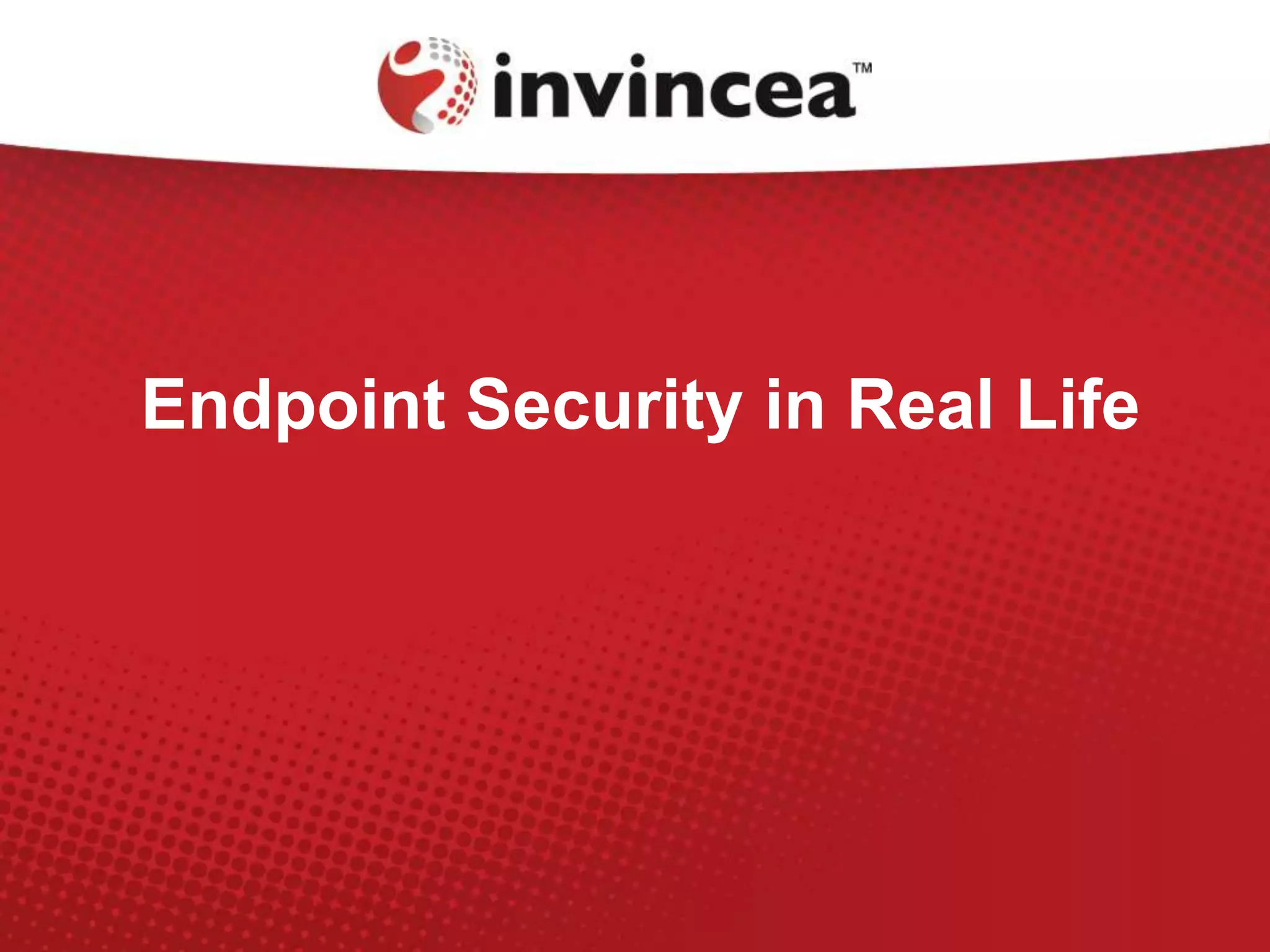 Endpoint Security in Real Life
 