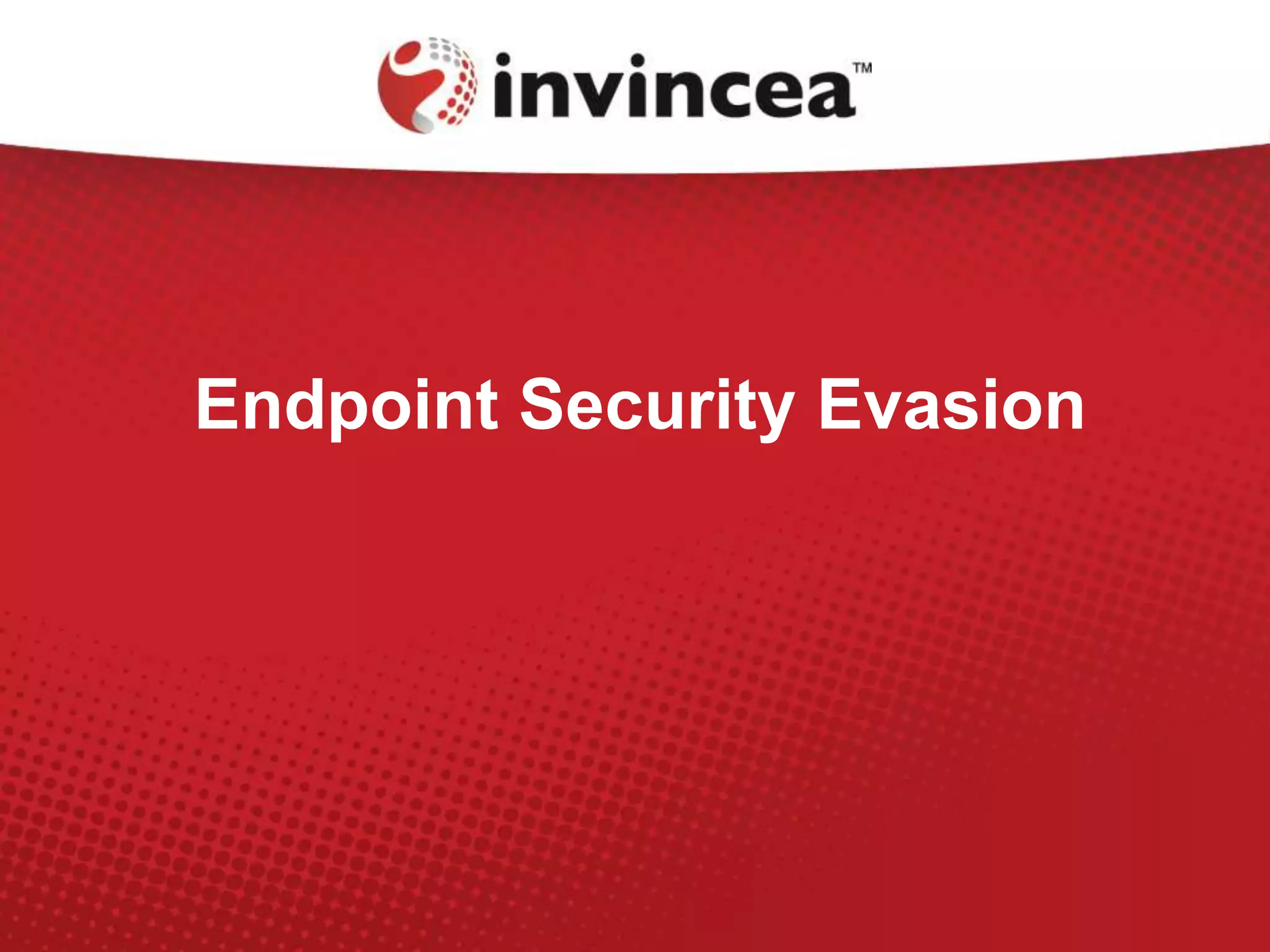 Endpoint Security Evasion
 