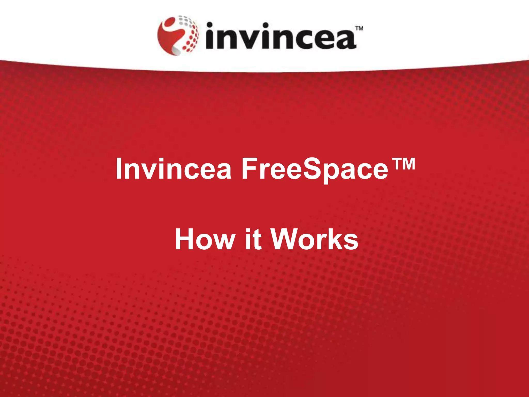 Invincea FreeSpace™
How it Works
 