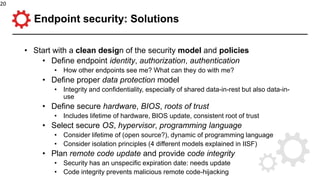 Endpoint security: Solutions
• Start with a clean design of the security model and policies
• Define endpoint identity, au...
