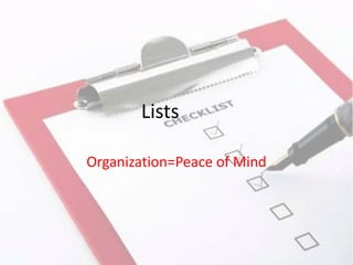 Lists

Organization=Peace of Mind
 