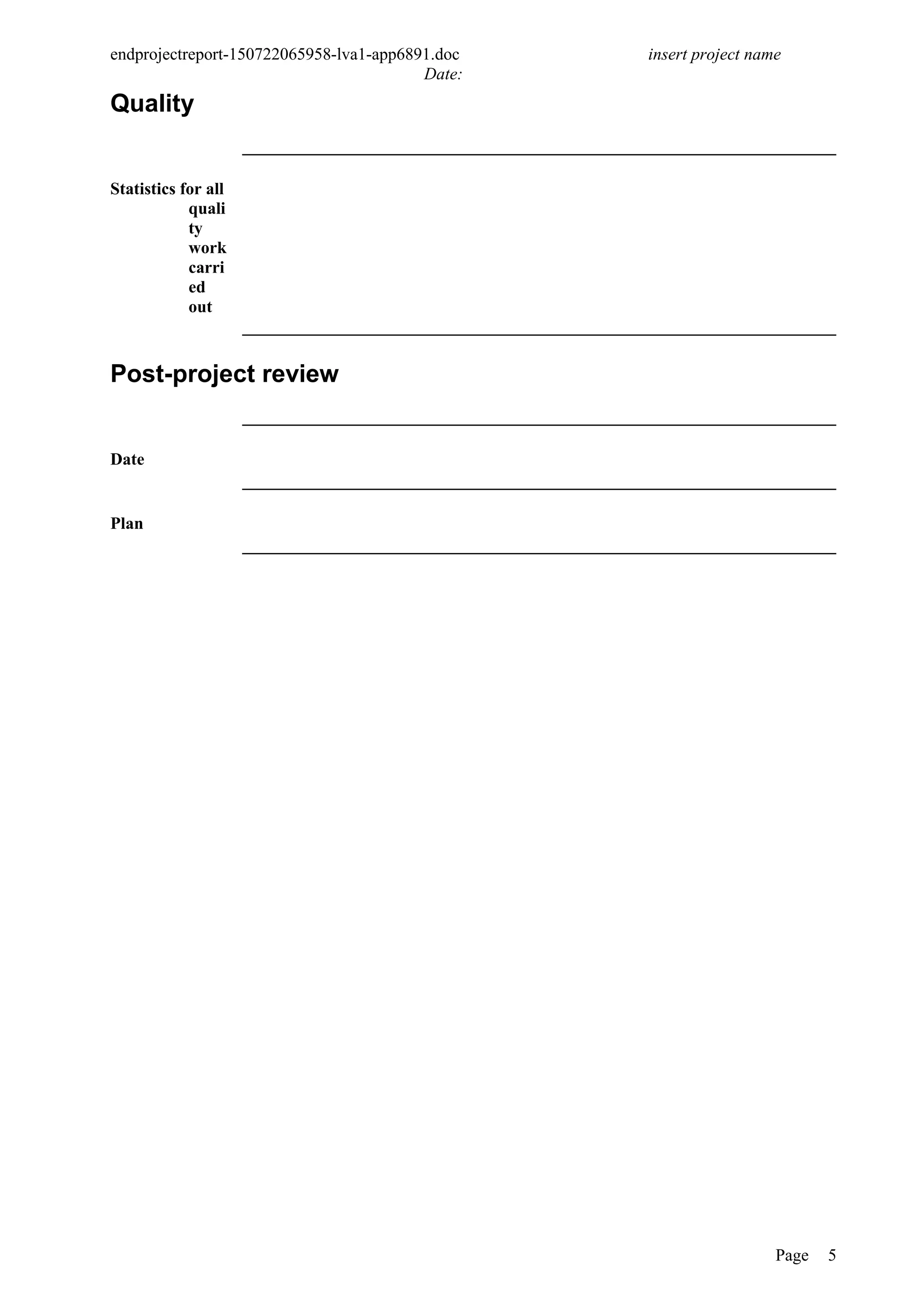 endprojectreport-150722065958-lva1-app6891.doc insert project name
Date:
Quality
Statistics for all
quali
ty
work
carri
ed
out
Post-project review
Date
Plan
Page 5