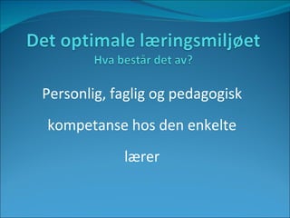 Personlig, faglig og pedagogisk kompetanse hos den enkelte lærer 