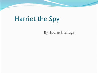 Harriet the Spy By  Louise Fitzhugh 