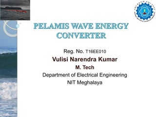 Reg. No. T16EE010
Vulisi Narendra Kumar
M. Tech
Department of Electrical Engineering
NIT Meghalaya
 
