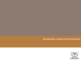 DEVANAGARI CHARACTER RECOGNITION 
