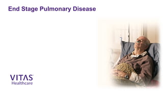 End Stage Pulmonary Disease
 