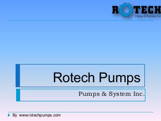 Rotech Pumps
Pumps & System Inc.

By www.rotechpumps.com

 