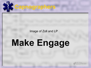Capnographers



    Image of Zoll and LP



Make Engage
 