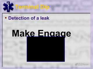 Terminal Dip
• Detection of a leak


   Make Engage
 