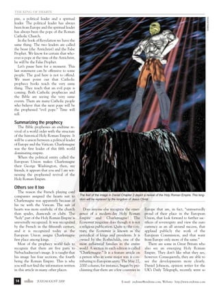j/a 00 mag

1/23/01

2:39 PM

Page 14

Endtime Archive

the king of hearts

pire, a political leader and a spiritual
leader. The political leader has always
been from Europe and the spiritual leader
has always been the pope of the Roman
Catholic Church.
In the book of Revelation we have the
same thing. The two leaders are called
the beast (the Antichrist) and the False
Prophet. We know for certain that whoever is pope at the time of the Antichrist,
he will be the False Prophet.
Let’s pause here for a moment. This
last statement can be offensive to some
people. The goal here is not to offend.
We must point out that Catholic
prophecy books teach the very same
thing. They teach that an evil pope is
coming. Both Catholic prophecies and
the Bible are seeing the very same
events. There are many Catholic people
who believe that the next pope will be
the prophesied “evil pope.” Time will
tell.

Summarizing the prophecy
The Bible prophesies an endtime revival of a world order with the structure
of the historical Holy Roman Empire. It
will be a union between a political leader
of Europe and the Vatican. Charlemagne
was the first leader of this fifth world
dominating empire.
When the political entity called the
European Union makes Charlemagne
their George Washington, then, my
friends, it appears that you and I are witnessing the prophesied revival of the
Holy Roman Empire.

Others see it too
The reason the French playing card
companies assigned the hearts suit to
Charlemagne was apparently because of
his tie with the Vatican. The suit of
hearts was more symbolic of the church
than spades, diamonds or clubs. The
“holy” part of the Holy Roman Empire is
universally recognized. It was recognized
by the French in the fifteenth century,
and it is recognized today as the
European Union assigns Charlemagne
first place among kings.
Most of the prophecy world fails to
recognize that there are five parts to
Nebuchadnezzar’s image. It is taught that
his image has four sections, the fourth
being the Roman Empire. This is why
you will not find the information written
in this article in many other places.
14

endtime JULY/AUGUST 2000

The feet of the image in Daniel Chapter 2 depict a revival of the Holy Roman Empire. This kingdom will be replaced by the kingdom of Jesus Christ.

Does anyone else recognize the emergence of a modern-day Holy Roman
Empire and Charlemagne? The
Economist magazine does though it is not
a religious publication. Quite to the contrary, the Economist is known as the
periodical of kings and presidents. It is
owned by the Rothschilds, one of the
most influential families in the entire
world. A section in each edition is called
“Charlemagne.” It is a feature article on
a person who in some major way is contributing to European unity. The May 27,
2000 column, for instance, began by proclaiming that there are a few countries in

Europe that are, in fact, “unreservedly
proud of their place in the European
Union, that look forward to further sacrifices of sovereignty and view the euro
currency as an all around success, that
applaud publicly the work of the
European Commission, and that want
from Europe only more of the same.”
There are some in Great Britain who
also see an emerging Holy Roman
Empire. They don’t like what they see,
however. Consequently, they are able to
see the developments more clearly.
Daniel Johnson, opinion writer for the
UK’s Daily Telegraph, recently went so

E-mail: endtime@endtime.com, Website: http://www.endtime.com

 