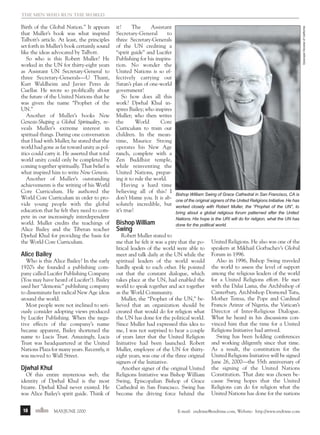 m/j 00 mag

1/24/01

9:57 AM

Page 10

Birth of the Global Nation.” It appears
that Muller’s book was what inspired
Talbott’s article. At least, the principles
set forth in Muller’s book certainly sound
like the ideas advocated by Talbott.
So who is this Robert Muller? He
worked in the UN for thirty-eight years
as Assistant UN Secretary-General to
three Secretary-Generals—U Thant,
Kurt Waldheim and Javier Peres de
Cuellar. He wrote so prolifically about
the future of the United Nations that he
was given the name “Prophet of the
UN.”
Another of Muller’s books New
Genesis-Shaping a Global Spirituality, reveals Muller’s extreme interest in
spiritual things. During one conversation
that I had with Muller, he stated that the
world had gone as far toward unity as politics could carry it. He asserted that total
world unity could only be completed by
coming together spiritually. That belief is
what inspired him to write New Genesis.
Another of Muller’s outstanding
achievements is the writing of his World
Core Curriculum. He authored the
World Core Curriculum in order to provide young people with the global
education that he felt they need to compete in our increasingly interdependent
world. Muller credits the teachings of
Alice Bailey and the Tibetan teacher
Djwhal Khul for providing the basis for
the World Core Curriculum.

Alice Bailey
Who is this Alice Bailey? In the early
1920’s she founded a publishing company called Lucifer Publishing Company
(You may have heard of Lucifer!). Bailey
used her “demonic” publishing company
to disseminate her radical New Age ideas
around the world.
Most people were not inclined to seriously consider adopting views produced
by Lucifer Publishing. When the negative effects of the company’s name
became apparent, Bailey shortened the
name to Lucis Trust. Amazingly, Lucis
Trust was headquartered at the United
Nations Plaza for many years. Recently, it
was moved to Wall Street.

Djwhal Khul
Of this entire mysterious web, the
identity of Djwhal Khul is the most
bizarre. Djwhal Khul never existed. He
was Alice Bailey’s spirit guide. Think of
10

endtime MAY/JUNE 2000

it!
The
Assistant
Secretary-General
to
three Secretary-Generals
of the UN crediting a
“spirit guide” and Lucifer
Publishing for his inspiration. No wonder the
United Nations is so effectively carrying out
Satan’s plan of one-world
government!
So how does all this
work? Djwhal Khul inspires Bailey; who inspires
Muller; who then writes
the
World
Core
Curriculum to train our
children. In the meantime, Maurice Strong
operates his New Age
ranch, complete with a
Zen Buddhist temple,
while reinventing the
United Nations, preparing it to rule the world.
Having a hard time
believing all of this? I
don’t blame you. It is absolutely incredible, but
it’s true!

Bishop William
Swing

Episcopal Diocese of California

The men who run the world

Bishop William Swing of Grace Cathedral in San Francisco, CA is
one of the original signers of the United Religions Initiative. He has
worked closely with Robert Muller, the “Prophet of the UN”, to
bring about a global religious forum patterned after the United
Nations. His hope is the URI will do for religion, what the UN has
done for the political world.

Robert Muller stated to
me that he felt it was a pity that the political leaders of the world were able to
meet and talk daily at the UN while the
spiritual leaders of the world would
hardly speak to each other. He pointed
out that the constant dialogue, which
takes place at the UN, had enabled the
world to speak together and act together
as the World Community.
Muller, the “Prophet of the UN,” believed that an organization should be
created that would do for religion what
the UN has done for the political world.
Since Muller had expressed this idea to
me, I was not surprised to hear a couple
of years later that the United Religion
Initiative had been launched. Robert
Muller, employee of the UN for thirtyeight years, was one of the three original
signers of the Initiative.
Another signer of the original United
Religions Initiative was Bishop William
Swing, Episcopalian Bishop of Grace
Cathedral in San Francisco. Swing has
become the driving force behind the

United Religions. He also was one of the
speakers at Mikhail Gorbachev’s Global
Forum in 1996.
Also in 1996, Bishop Swing traveled
the world to assess the level of support
among the religious leaders of the world
for a United Religions effort. He met
with the Dalai Lama, the Archbishop of
Canterbury, Archbishop Desmond Tutu,
Mother Teresa, the Pope and Cardinal
Francis Arinze of Nigeria, the Vatican’s
Director of Inter-Religious Dialogue.
What he heard in his discussions convinced him that the time for a United
Religions Initiative had arrived.
Swing has been holding conferences
and working diligently since that time.
As a result, the constitution for the
United Religions Initiative will be signed
June 26, 2000—the 55th anniversary of
the signing of the United Nations
Constitution. That date was chosen because Swing hopes that the United
Religions can do for religion what the
United Nations has done for the nations

E-mail: endtime@endtime.com, Website: http://www.endtime.com

 
