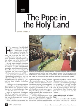 m/j 00 mag

1/24/01

9:58 AM

Page 28

MIDEAST
UPDATE

The Pope in
the Holy Land
AP Wideworld Photo/Arturo Mari, Pool

by Irvin Baxter Jr.

F

or many years, Pope John Paul
II has wanted to visit the Holy
Land. Understanding the symbolic impact of entering the
new millennium, he decided to
make the trip in the Year 2000. His
stated goal for this pilgrimage was to promote ecumenism and Interfaithism. In
the twilight years of his life, he would
like to be a catalyst for religious unity.
His plan was to emphasize the things
that Muslims, Jews and Christians have
in common. To do this, Pope John Paul
planned to begin his journeys by travelling to Ur of Chaldees, the birthplace of
Abraham. All three religions revere
Abraham as the father of the faithful.
John Paul’s plan was detoured when
Saddam Hussein refused entry into Iraq
where Ur of Chaldees is located. Not to
be deterred, the Pope arranged for a virtual tour of the birthplace of Abraham
via video.
The second leg of Pope John Paul II’s
plan took him to Egypt and Mt. Sinai.
Jews, Muslims and Christians all believe
that Moses was given the law there. They
also all look to Moses as a prophet.
During all these travels, the message
had been emphasized continuously—
Jews, Muslims and Christians all worship
the same God through their common
origin—Abraham.
Finally, came the Holy Land itself. The
28

endtime MAY/JUNE 2000

Pope John Paul II is flanked by Sheikh Taysir Tamimi, a member of the Islamic Higher Committee,
right, and Israel's chief rabbi Meir Israel Lau, as he greets delegates at an Interfaith gathering at
the Notre Dame Roman Catholic Institution in Jerusalem, Thursday, March 23, 2000. The pope
was on a six day visit to the Holy Land, the first visit by a Roman Catholic pontiff in 36 years.

crowning moment of the visit occurred
when Jews, Muslims and the Pope came
together for their Interfaith service.
Broadcast around the world, the message
was unmistakable…We have different
beliefs, but we all worship the one God of
Abraham. If this message can be successfully sold to the people of the world, then
we are only a hop, skip and a jump from
world religious unity.
This move toward Interfaithism didn’t
begin with Pope John Paul’s trip to the
Holy Land. This effort toward global religious unity has been progressing for a

long time. In 1994, the Roman Catholic
Church issued its first new catechism in
400 years. A most interesting paragraph
was included in the catechism regarding
the Muslims. “We acknowledge that the
plan of salvation includes those who
worship the one God of Abraham, in the
first place amongst whom are the
Muslims.”

Arafat & Pope Sign Jerusalem
Pact
Just one month before his scheduled
trip to Israel, Pope John Paul II signed an

E-mail: endtime@endtime.com, Website: http://www.endtime.com

 