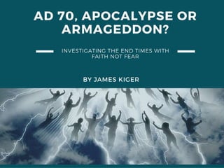 AD 70 - Investigating the End Times with Faith not Fear Part 1