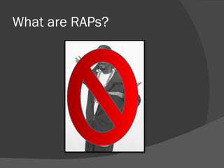 What are RAPs? 