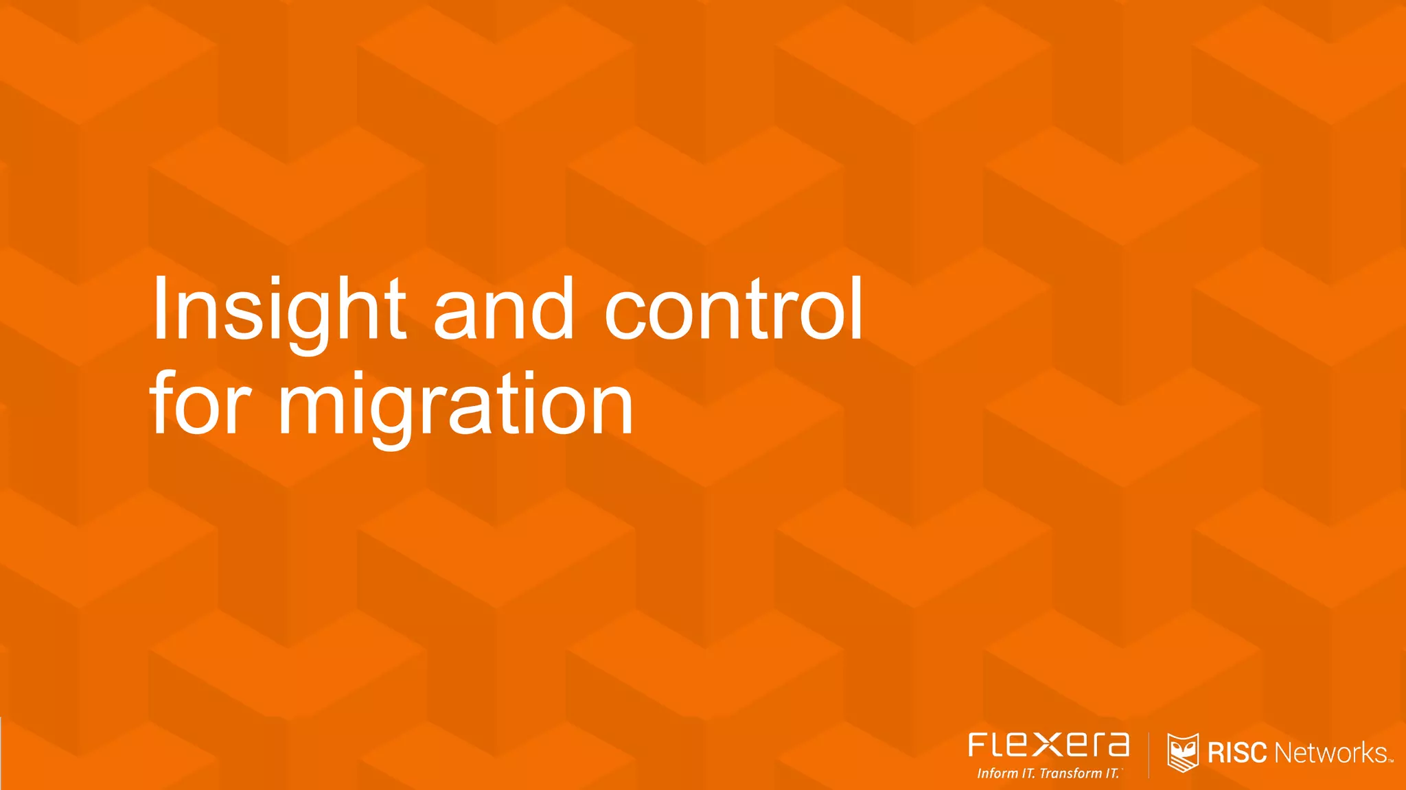 Insight and control
for migration
 