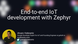 Alvaro Viebrantz
Google Developer Expert for IoT and Founding Engineer at golioth.io
aviebrantz.com
@alvaroviebrantz
End-t...