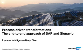INTERNAL
Alessandro Manzi, VP Product Process Intelligence
Process-driven transformations
The end-to-end approach of SAP and Signavio
Process Intelligence Deep Dive
 