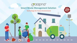 1
Smart Waste Management Solution
Technology for Future Environment
 