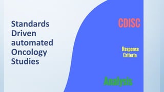 Standards
Driven
automated
Oncology
Studies
 