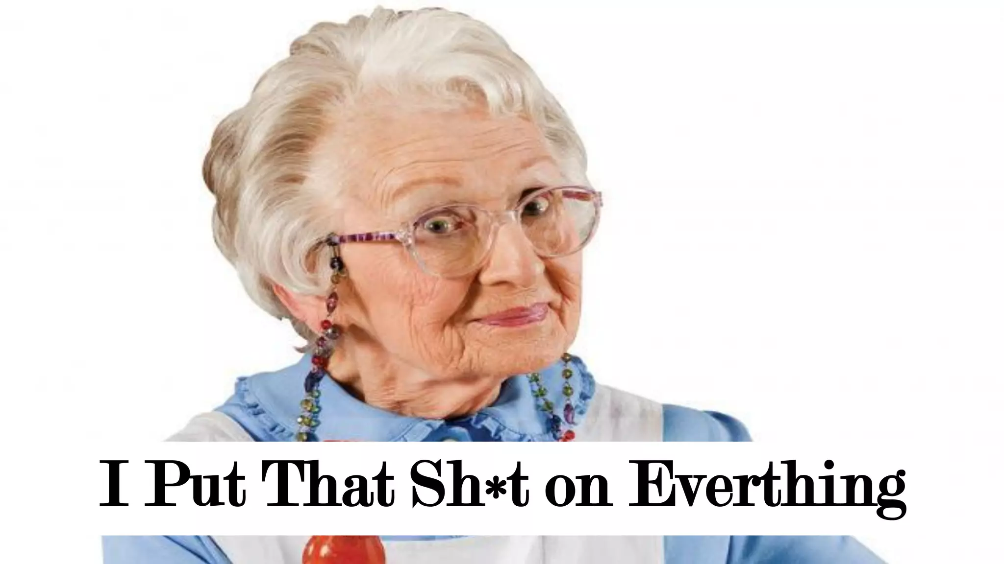 Test Strategy
I Put That Sh t on Everthing*
 