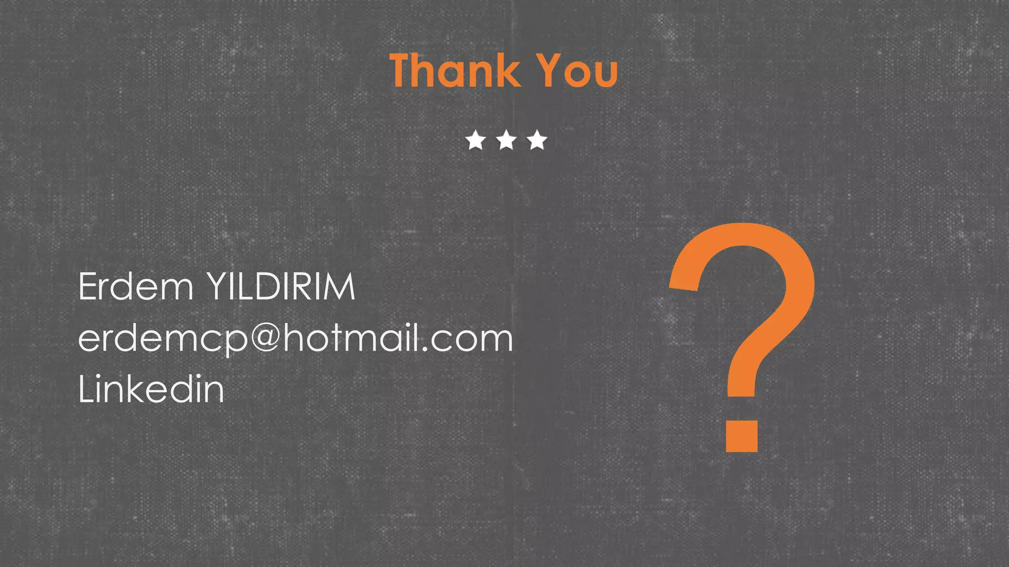 Thank You
Erdem YILDIRIM
erdemcp@hotmail.com
Linkedin
 